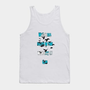 We're all birds in the wide sky of God Tank Top
